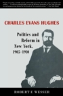 Image for Charles Evans Hughes: Politics and Reform in New York, 1905-1910
