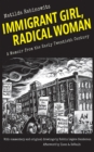 Image for Immigrant girl, radical woman: a memoir from the early twentieth century