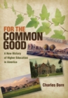Image for For the common good: a new history of higher education in America