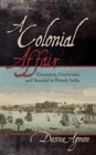 Image for A colonial affair: commerce, conversion, and scandal in French India