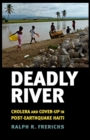 Image for Deadly river  : cholera and cover-up in post-earthquake Haiti