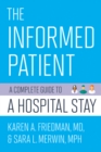 Image for The informed patient: a complete guide to a hospital stay