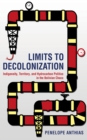 Image for Limits to decolonization: indigeneity, territory, and hydrocarbon politics in the Bolivian Chaco