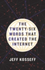 Image for The Twenty-Six Words That Created the Internet