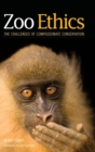 Image for Zoo ethics  : the challenges of compassionate conservation