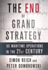 Image for The End of Grand Strategy : US Maritime Operations in the Twenty-First Century