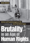 Image for Brutality in an Age of Human Rights: Activism and Counterinsurgency at the End of the British Empire