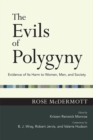 Image for The evils of polygyny: evidence of its harm to women, men, and society