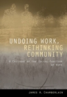 Image for Undoing work, rethinking community  : a critique of the social function of work