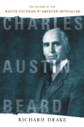 Image for Charles Austin Beard: the return of the master historian of American imperialism