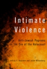 Image for Intimate Violence : Anti-Jewish Pogroms on the Eve of the Holocaust