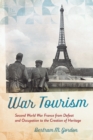 Image for War tourism: Second World War France from defeat and occupation to the creation of heritage