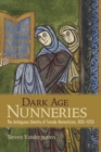 Image for Dark age nunneries: the ambiguous identity of female monasticism, 800-1050