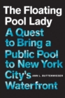 Image for The floating pool lady  : a quest to bring a public pool to New York City&#39;s waterfront