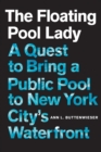 Image for The floating pool lady: a quest to bring a public pool to New York City&#39;s waterfront