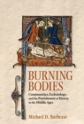 Image for Burning bodies: community, eschatology, and the punishment of heresy in the Middle Ages