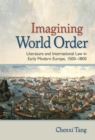 Image for Imagining World Order: Literature and International Law in Early Modern Europe, 1500-1800