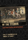 Image for Twilight of the titans: great power decline and retrenchment
