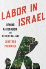 Image for Labor in Israel: beyond nationalism and neoliberalism