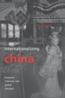 Image for Internationalizing China: domestic interests and global linkages