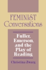 Image for Feminist Conversations: Fuller, Emerson, and the Play of Reading