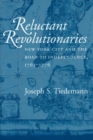 Image for Reluctant Revolutionaries: New York City and the Road to Independence, 1763-1776