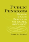 Image for Public pensions: gender and civic service in the states, 1850-1937