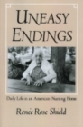 Image for Uneasy Endings: Daily Life in an American Nursing Home