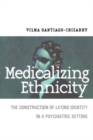 Image for Medicalizing Ethnicity: The Construction of Latino Identity in a Psychiatric Setting