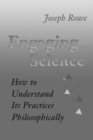 Image for Engaging Science: How to Understand Its Practices Philosophically