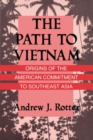 Image for The path to Vietnam: origins of the American commitment to Southeast Asia