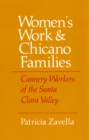 Image for Women&#39;s Work and Chicano Families: Cannery Workers of the Santa Clara Valley