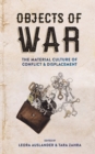 Image for Objects of war: the material culture of conflict and displacement