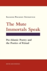 Image for Mute Immortals Speak: Pre-Islamic Poetry and the Poetics of Ritual