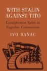 Image for With Stalin against Tito: Cominformist splits in Yugoslav Communism
