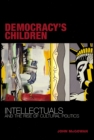 Image for Democracy&#39;s Children: Intellectuals and the Rise of Cultural Politics