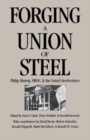 Image for Forging a union of steel: Philip Murray, SWOC, and the United Steelworkers