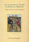 Image for Anatomy of Trade in Medieval Writing: Value, Consent, and Community