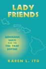 Image for Lady friends: Hawaiian ways and the ties that define