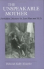 Image for The unspeakable mother: forbidden discourse in Jean Rhys and H. D.