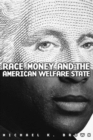 Image for Race, Money, and the American Welfare State
