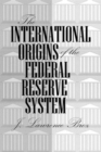 Image for The International Origins of the Federal Reserve System
