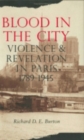 Image for Blood in the city: violence and revelation in Paris, 1789-1945