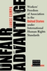 Image for Unfair Advantage: Workers&#39; Freedom of Association in the United States under International Human Rights Standards