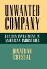 Image for Unwanted company: foreign investment in American industries