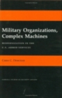 Image for Military Organizations, Complex Machines: Modernization in the U.S. Armed Services