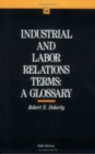 Image for Industrial and Labor Relations Terms: A Glossary