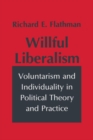 Image for Willful Liberalism: Voluntarism and Individuality in Political Theory and Practice