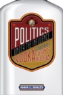 Image for Politics under the influence: vodka and public policy in Putin&#39;s Russia