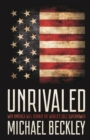 Image for Unrivaled : Why America Will Remain the World&#39;s Sole Superpower
